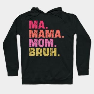 ma mama mom bruh Hoodie